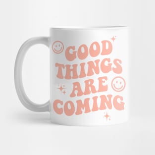 Good Things Are Coming Mug